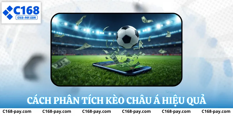Kèo Châu Á Tại C168 – Hiểu Đúng Bản Chất Trước Khi Tham Gia 4 Cách phân tích kèo châu á hiệu quả